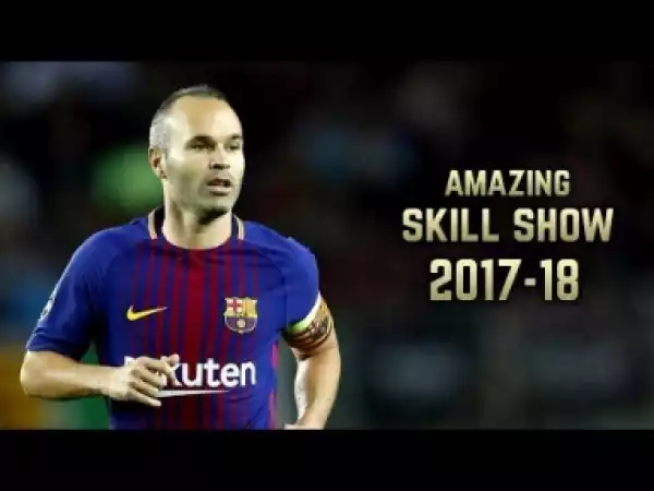 Video: Andrés Iniesta 2017-18 | Amazing Skill Show